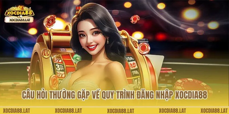 Câu hỏi về đăng nhập Xocdia88 được nhiều hội viên chia sẻ