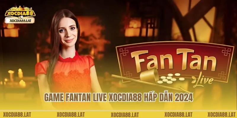 Game Fantan live Xocdia88 hấp dẫn 2024