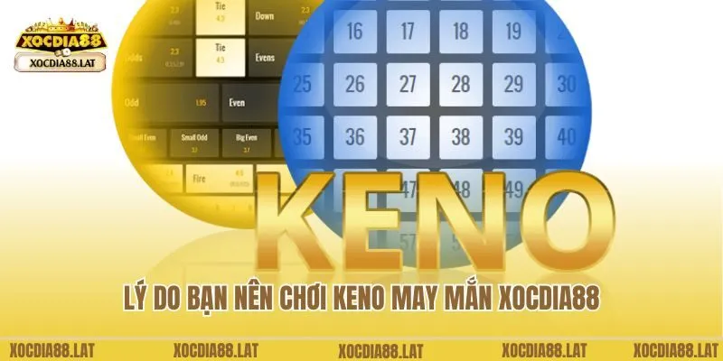 Lý do bạn nên chơi keno may mắn Xocdia88
