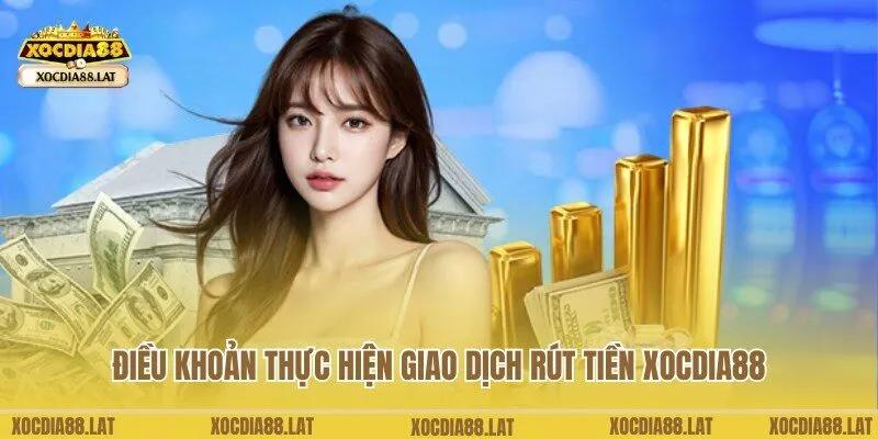 Điều khoản khi rút tiền Xocdia88 theo chuyên gia chia sẻ
